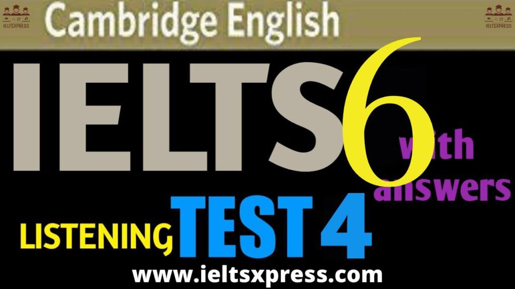 CAMBRIDGE IELTS 6 Listening Test 4 with Answers ieltsxpress