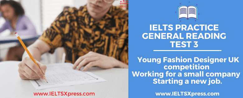 IELTS General Reading Practice Test 3 Young Fashion Designer UK competition Working for a small company Starting a new job ieltsxpress