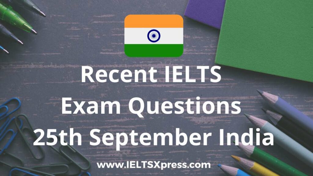 Recent IELTS Exam 25 September 2021 India