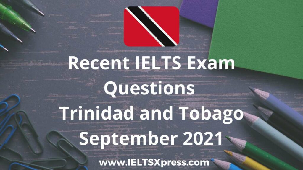 Recent IELTS Test Triniad and Tobago Exam Questions September 2021