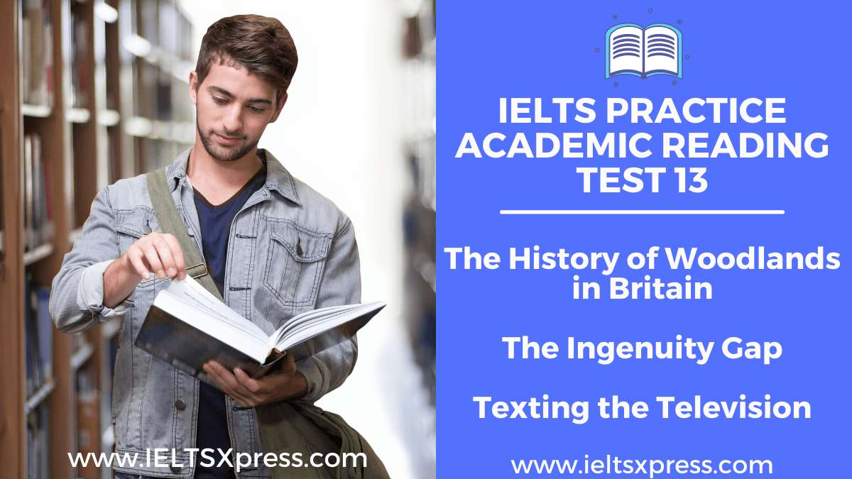 Practice IELTS Academic Reading Test 13 The History of Woodlands in Britain The Ingenuity Gap Texting the Television