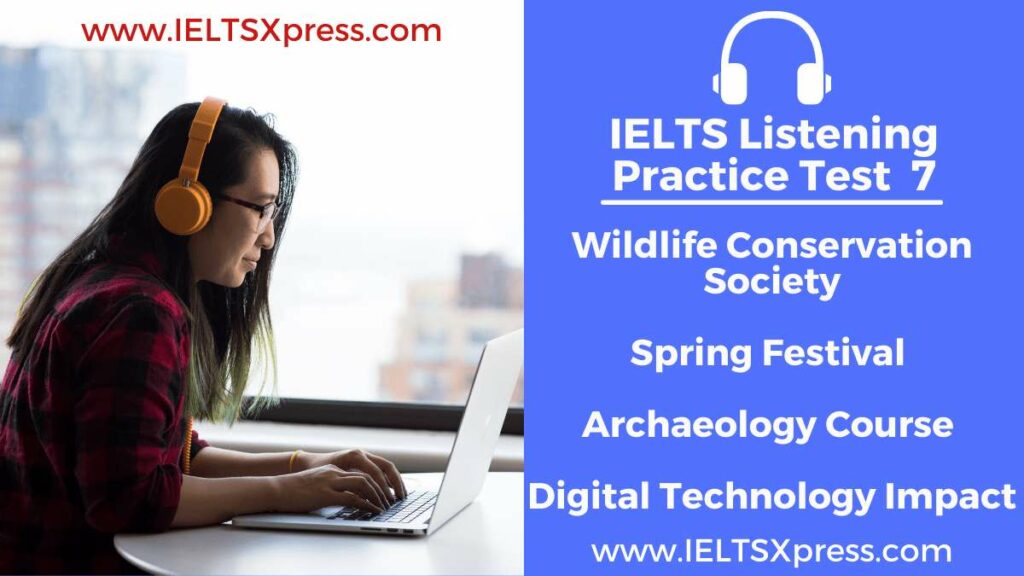 IELTS Listening Practice Test 7 Wildlife Conservation Society Spring Festival Archaeology Course Digital Technology Impact