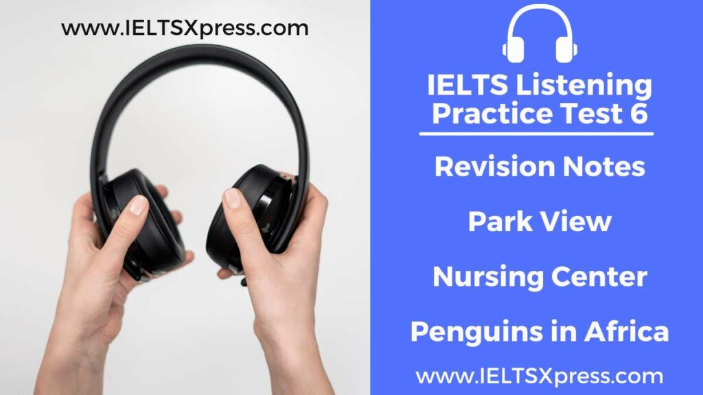 Practice IELTS Listening Test 6 Revision Notes Park View Nursing Center Penguins in Africa ieltsxpress