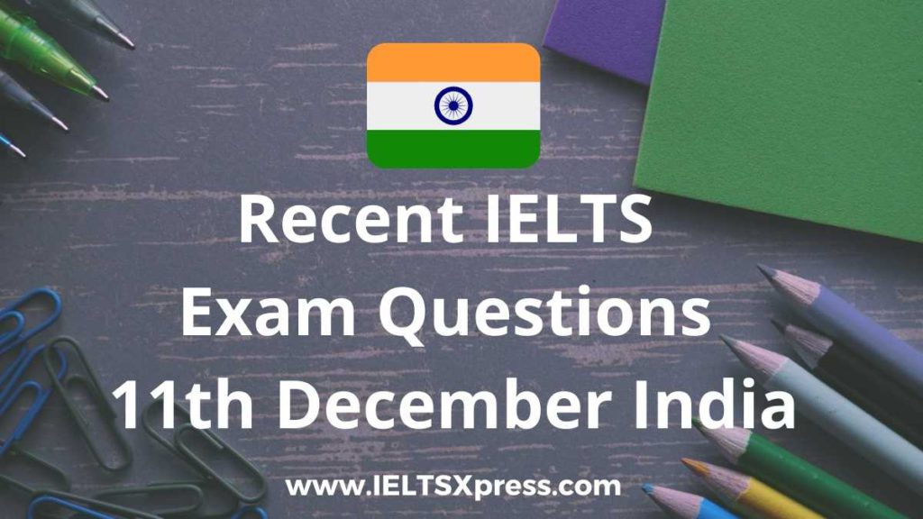 Recent IELTS Exam 11 december 2021 india