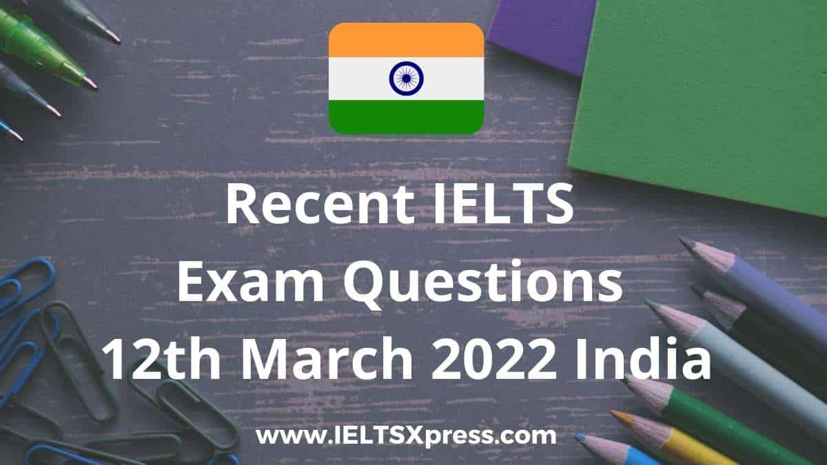 recent ielts exam 12 march 2022 india