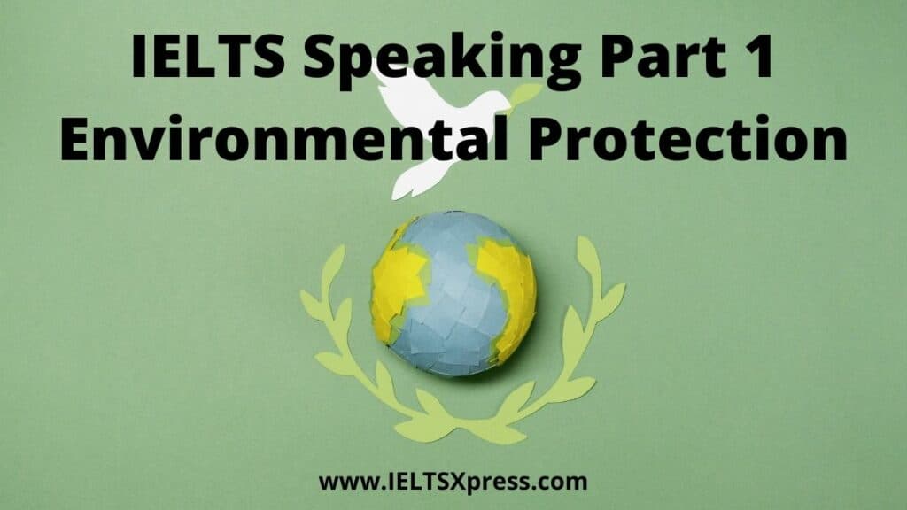 IELTS Speaking Part 1 topic Environmental Protection ieltsxpress