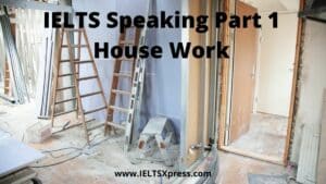 IELTS Speaking Part 1 topic house work ieltsxpress