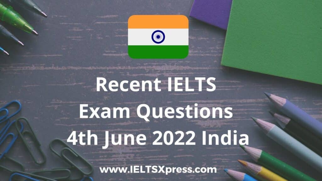 recent ielts exam 4 June 2022 india
