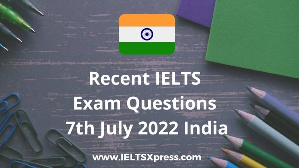 Recent IELTS Exam 7 July 2022