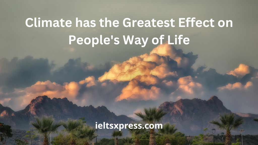 Climate has the Greatest Effect on People's Way of Life ielts