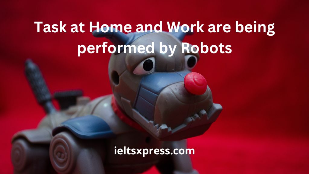 Tasks at Home and Work are being performed by Robots ieltsxpress