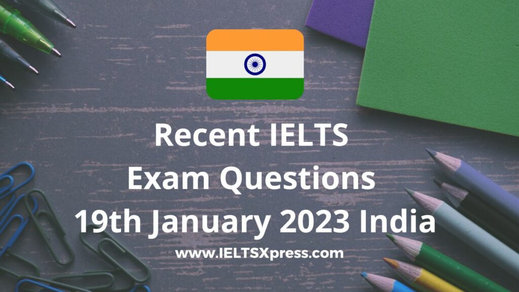 Recent IELTS Exam Questions 19 January 2023 India