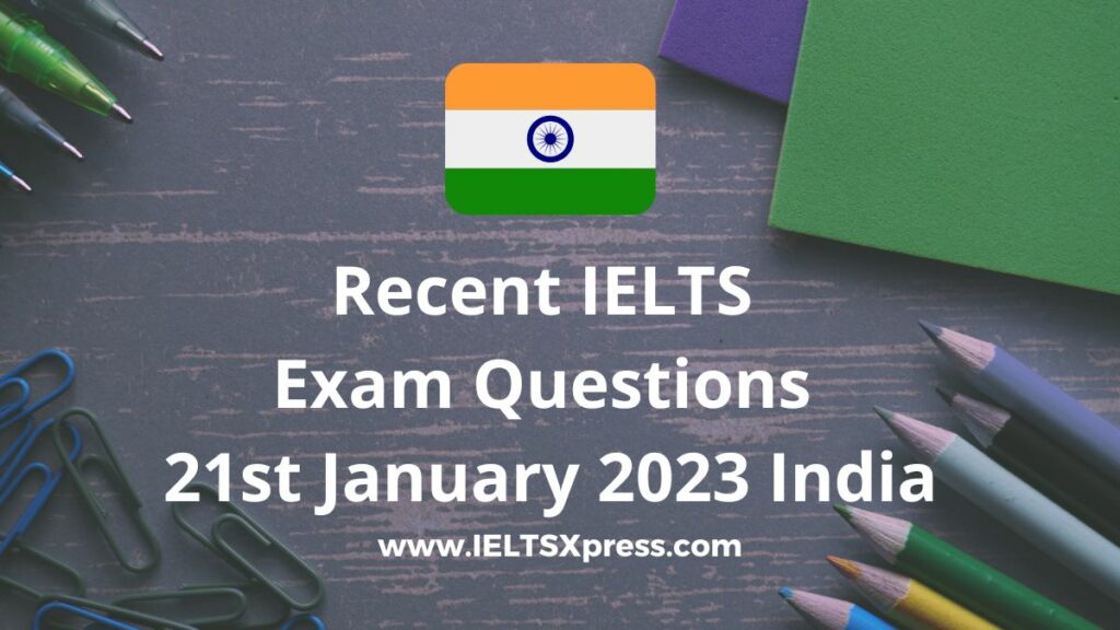 Recent IELTS Exam 21 January 2023