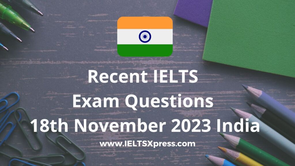 Recent IELTS Exam 18 November 2023