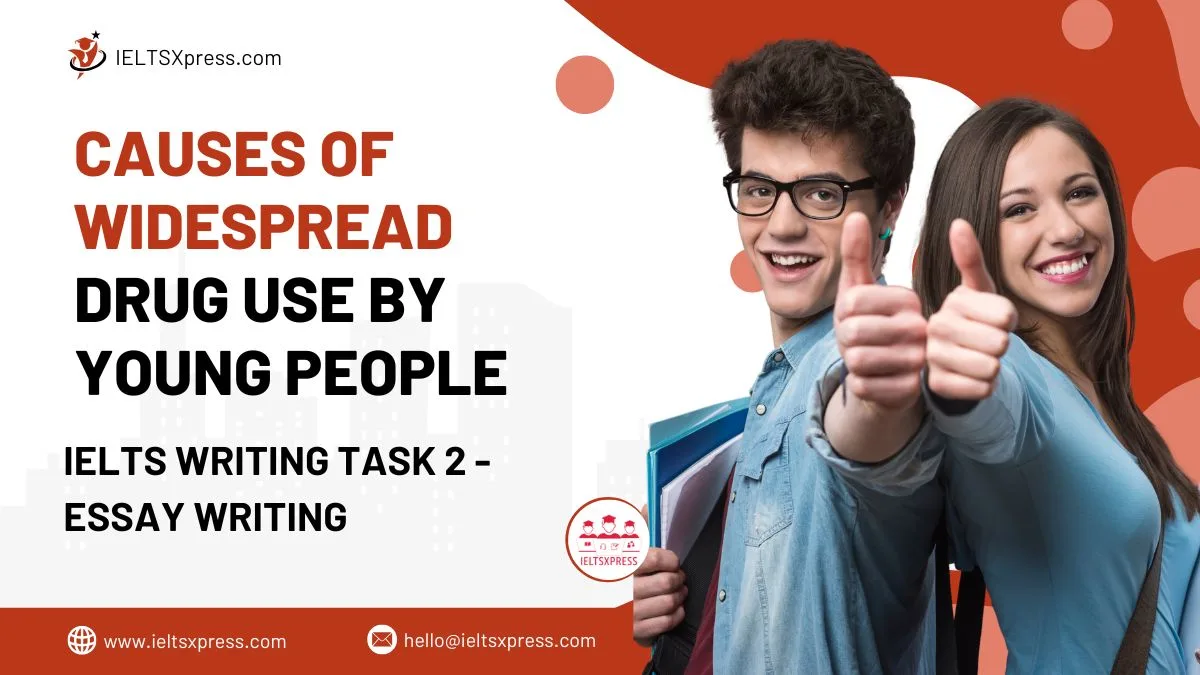 FREE IELTS Materials, Practice Tests and Tips Causes of Widespread Drug Use by Young People Essay