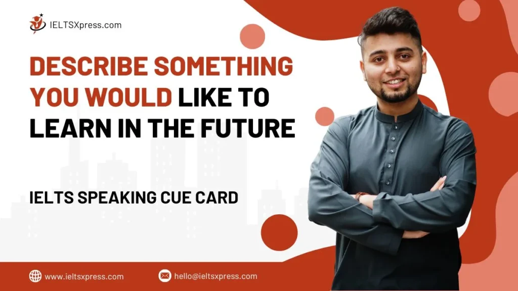 Describe Something you Would Like to Learn in the Future