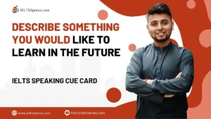 Describe Something you Would Like to Learn in the Future