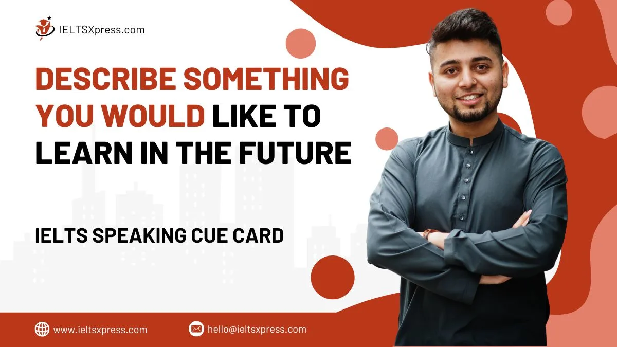 FREE IELTS Materials, Practice Tests and Tips Describe Something you Would Like to Learn in the Future