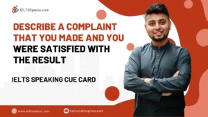 Describe a Complaint that you Made and you were Satisfied with the Result Cue Card