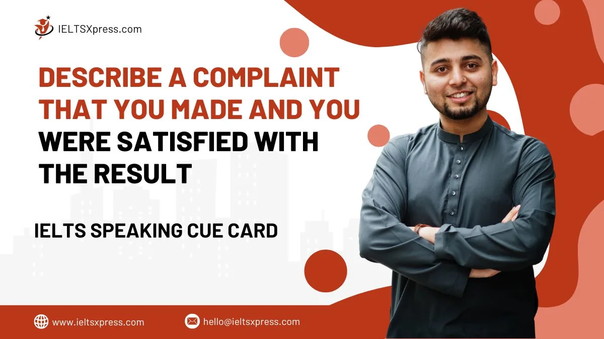 FREE IELTS Materials, Practice Tests and Tips Describe a Complaint that you Made and you were Satisfied with the Result Cue Card