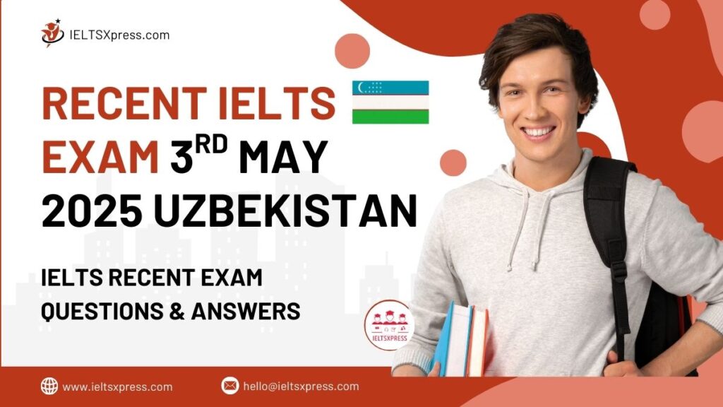 recent IELTS Exam 3 may 2025 uzbekistan