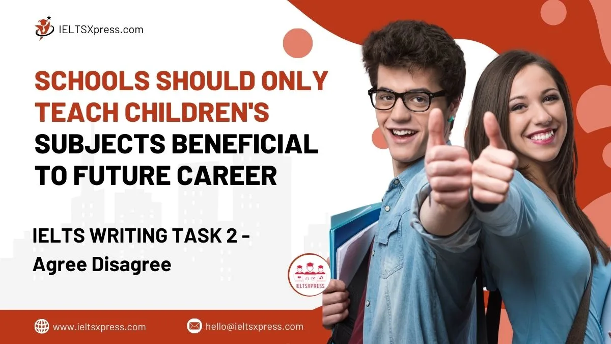 FREE IELTS Materials, Practice Tests and Tips Schools Should Only Teach Children's Subjects Beneficial to Future Career Essay