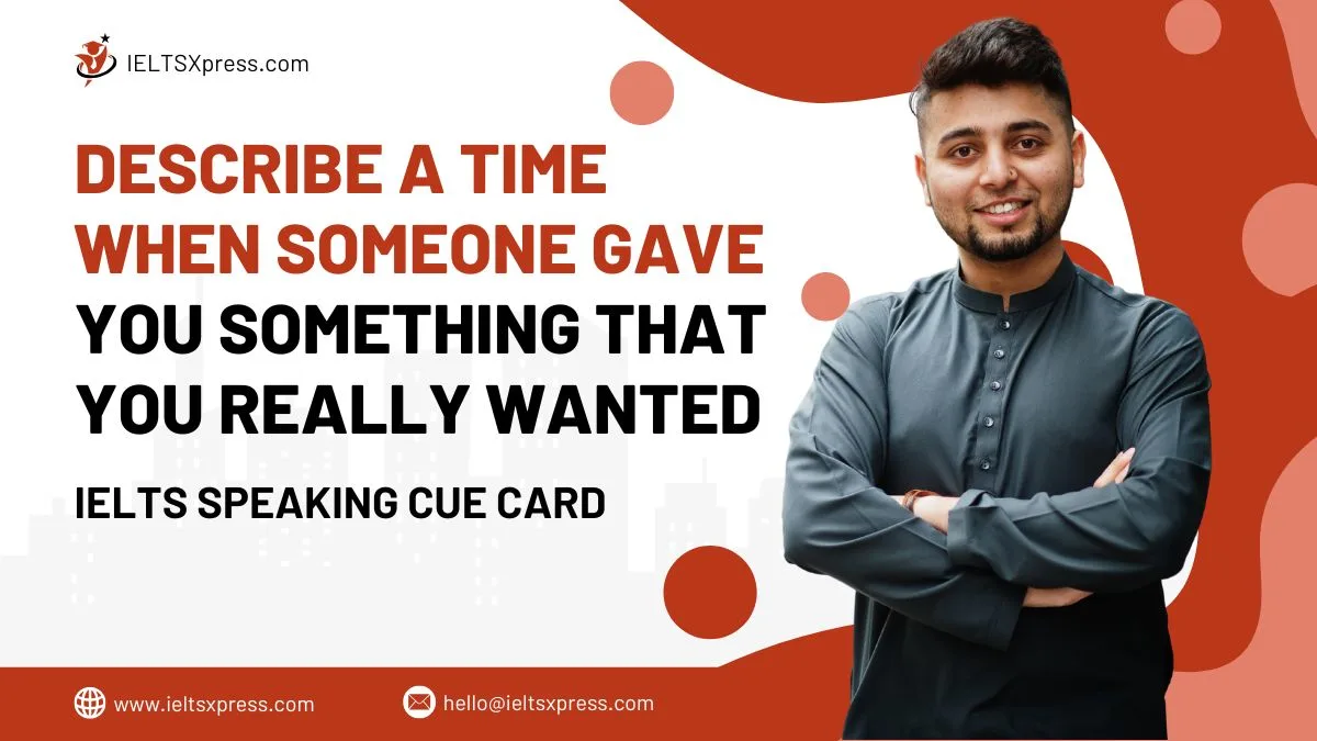 describe a time when someone gave you something that you really wanted cue card