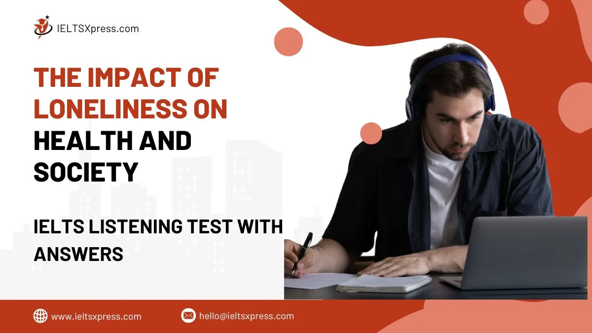 the impact of loneliness on health and society ielts listening with answers
